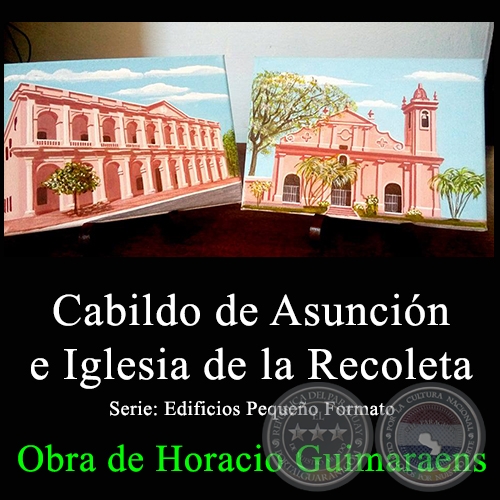 Cabildo de Asunción e Iglesia de la Recoleta - Obra de Horacio Guimaraens - Año 2017